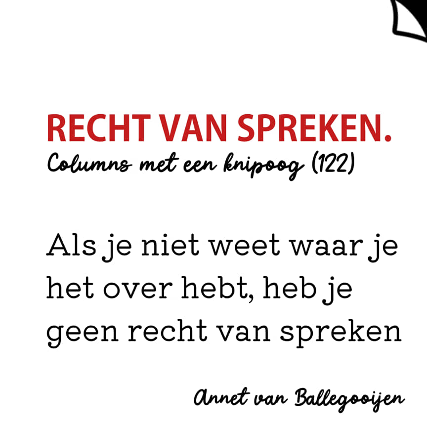 Recht van Spreken - columns met een knipoog 122 - Annet van Ballegooijen