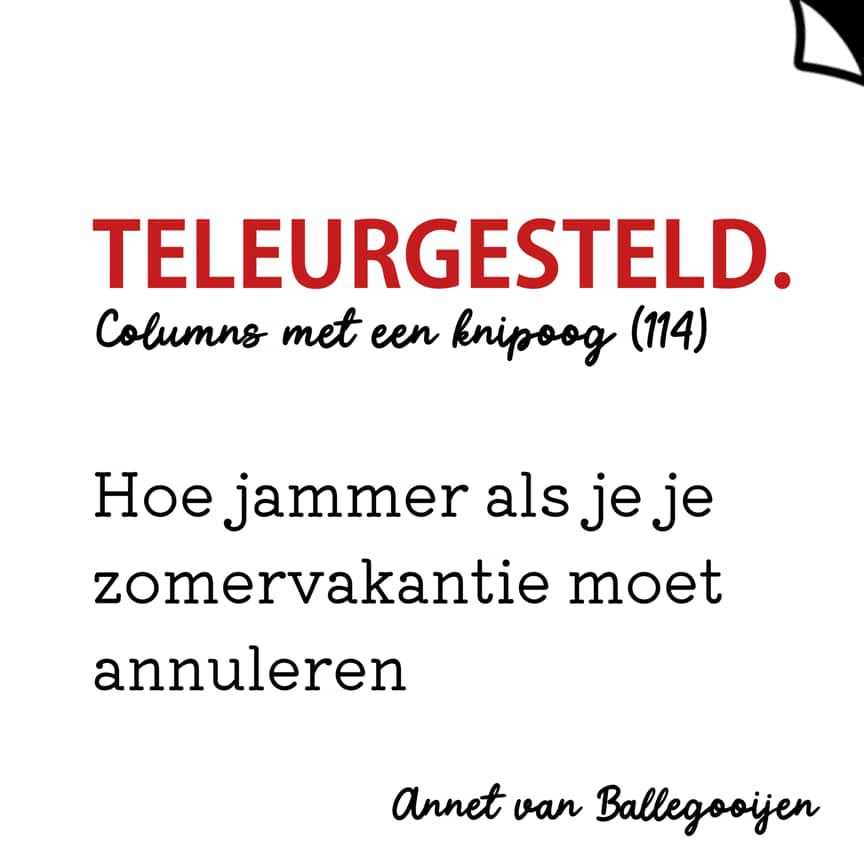Teleurgesteld - columns met een knipoog 114 - Annet van Ballegooijen