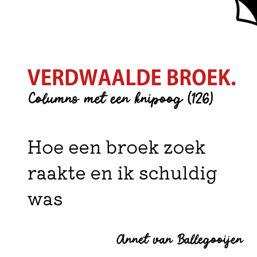 Verdwaalde broek - columns met een knipoog 126 - Annet van Ballegooijen