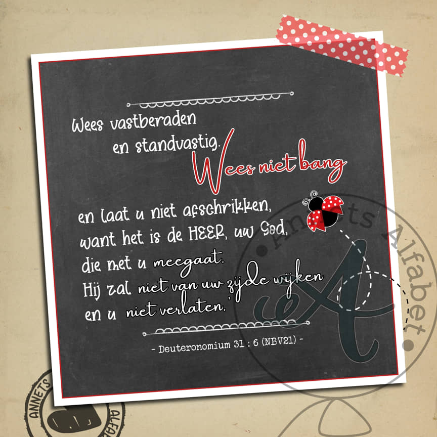 Bang met een belofte 017 - Deuteronomium 31 vers 6 1 Bang met een belofte 017 - Deuteronomium 31 vers 6 wm - Annets Alfabet